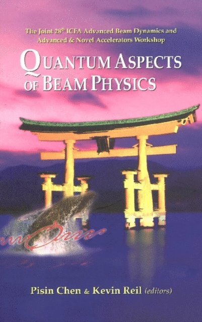 Reil Kevin Reil, Chen Pisin Chen - Quantum Aspects Of Beam Physics 2003 - Proceedings Of The Joint 28th Icfa Advanced Beam Dynamics & Advanced & Novel Accelerators Workshop, E-bok