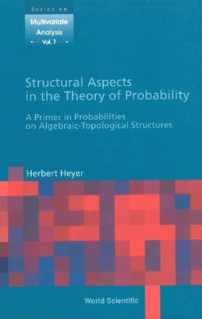 Heyer Herbert Heyer - Structural Aspects In The Theory Of Probability: A Primer In Probabilities On Algebraic - Topological Structures, E-bok