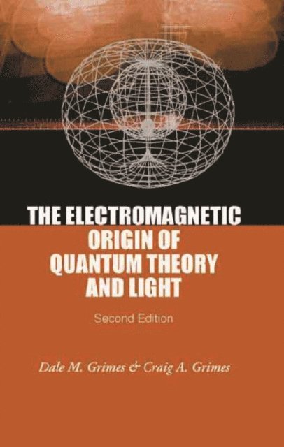 Grimes Craig A Grimes, Grimes Dale M Grimes - Electromagnetic Origin Of Quantum Theory And Light, The (2nd Edition), E-bok