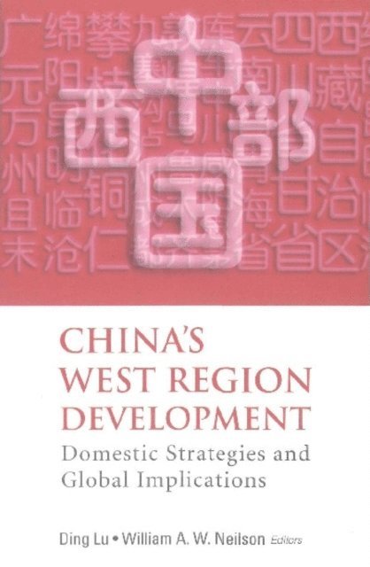 Neilson William A W Neilson, Lu Ding Lu - China's West Region Development: Domestic Strategies And Global Implications, E-bok