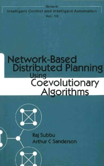Subbu Raj Subbu, Sanderson Arthur C Sanderson - Network-based Distributed Planning Using Coevolutionary Algorithms, E-bok