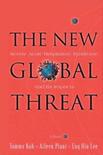 Lee Eng Hin Lee, Plant Aileen J Plant, Koh Tommy Koh, Tambyah Paul Anatharajah Tambyah - New Global Threat, The: Severe Acute Respiratory Syndrome And Its Impacts, E-bok