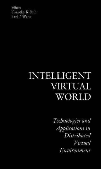 Wang Paul P Wang, Shih Timothy K Shih - Intelligent Virtual World: Technologies And Applications In Distributed Virtual Environment, E-bok
