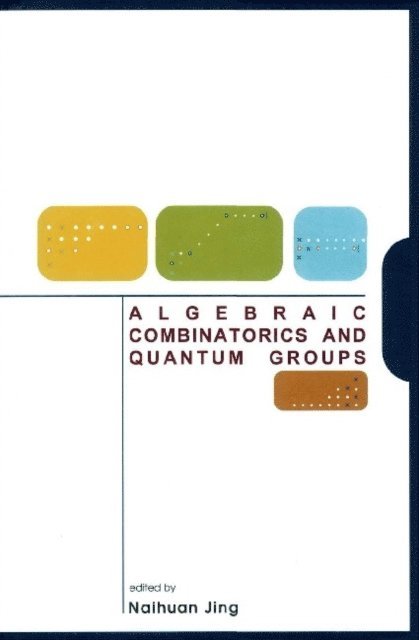 Jing Naihuan Jing - Algebraic Combinatorics And Quantum Groups, E-bok