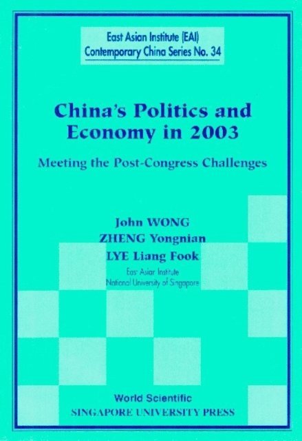 Lye Liang Fook Lye, Zheng Yongnian Zheng, Wong John Wong - China's Politics And Economy In 2003: Meeting The Post-congress Challenges, E-bok