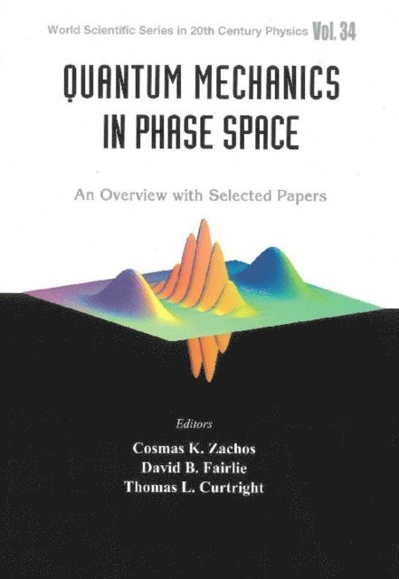 Zachos Cosmas K Zachos, Fairlie David B Fairlie, Curtright Thomas L Curtright - Quantum Mechanics In Phase Space: An Overview With Selected Papers, E-bok