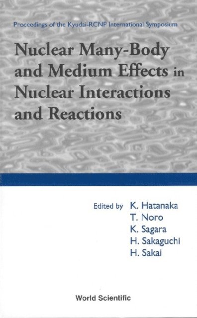 Sakaguchi Hidetsugu Sakaguchi, Sagara K Sagara, Sakai Hideyuki Sakai, Noro Tetsuo Noro, Hatanaka Kichiji Hatanaka - Nuclear Many-body And Medium Effects In Nuclear Interactions And Reactions, Proceedings Of The Kyudai-rcnp International Symposium, E-bok