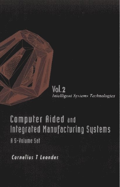 Leondes Cornelius T Leondes - Computer Aided And Integrated Manufacturing Systems (A 5-volume Set) - Volume 2: Intelligent Systems Technologies, E-bok. Tillgänglighet: Lägg i varukorg