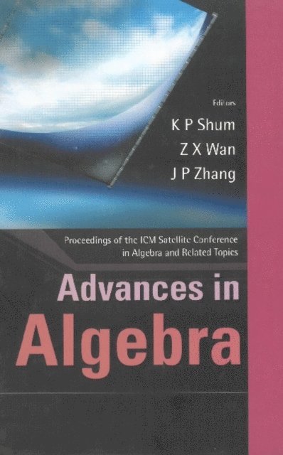 Wan Zhe-xian Wan, Zhang Jiping Zhang, Shum Kar Ping Shum - Advances In Algebra, Proceedings Of The Icm Satellite Conference In Algebra And Related Topics, E-bok