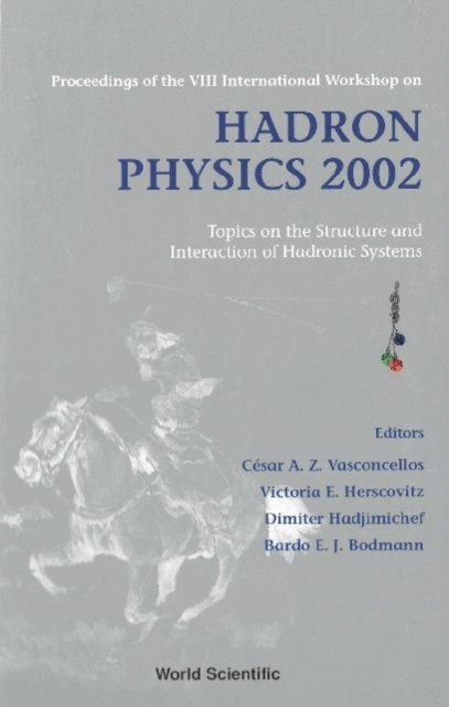 Vasconcellos Cesar Augusto Zen Vasconcellos, Herscovitz V E Herscovitz, Hadyimichef Dimiter Hadyimichef, Bodmann Bardo E J Bodmann - Hadron Physics 2002: Topics On The Structure And Interaction Of Hadronic Systems - Proceedings Of The Viii International Workshop, E-bok