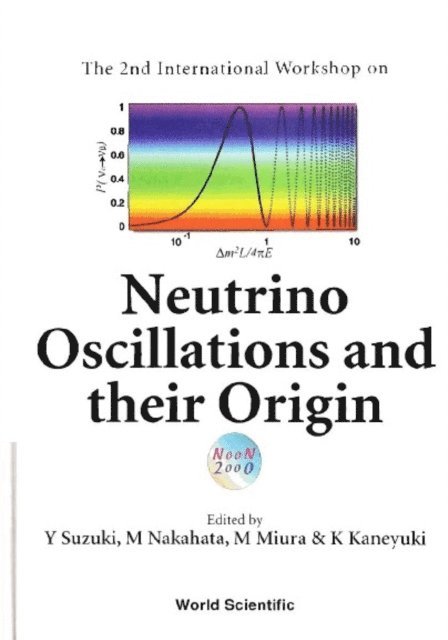 Suzuki Yoichiro Suzuki, Nakahata Masayuki Nakahata, Miura M Miura, Kaneyuki K Kaneyuki - Neutrino Oscillations And Their Origin, Proceedings Of The 2nd International Workshop (Noon2000), E-bok