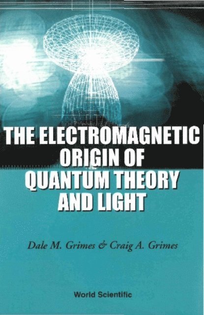Grimes Craig A Grimes, Grimes Dale M Grimes - Electromagnetic Origin Of Quantum Theory And Light, The, E-bok