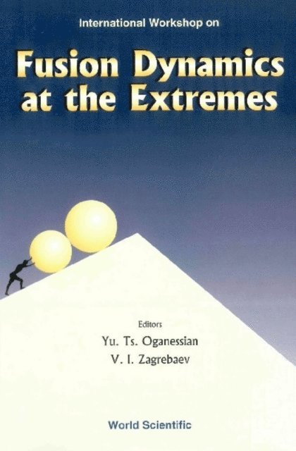 Zagrebaev V I Zagrebaev, Oganessian Yu Ts Oganessian - Fusion Dynamics At The Extremes, Procs Of The International Workshop, E-bok