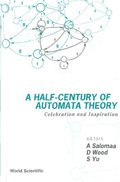 Half-century Of Automata Theory, A: Celebration And Inspiration
