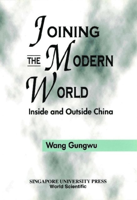 Wang Gungwu Wang - Joining The Modern World: Inside And Outside China, E-bok