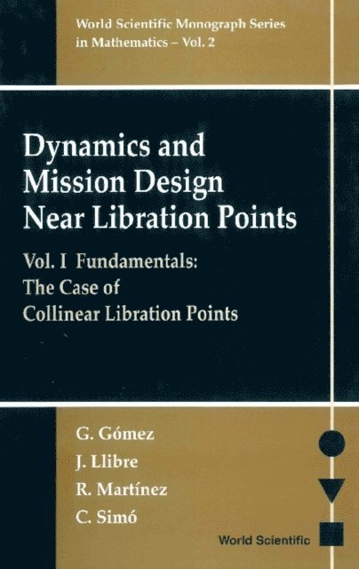 Simo Carles Simo, Martinez R Martinez, Llibre Jaume Llibre, Gomez Gerard Gomez - Dynamics And Mission Design Near Libration Points - Vol I: Fundamentals: The Case Of Collinear Libration Points, E-bok