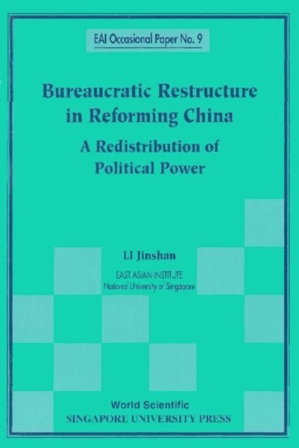 Li Jinshan Li - Bureaucratic Restructure In Reforming China: A Redistribution Of Political Power, E-bok