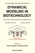 Dynamical Modeling In Biotechnology - Lectures Presented At The Eu Advanced Workshop