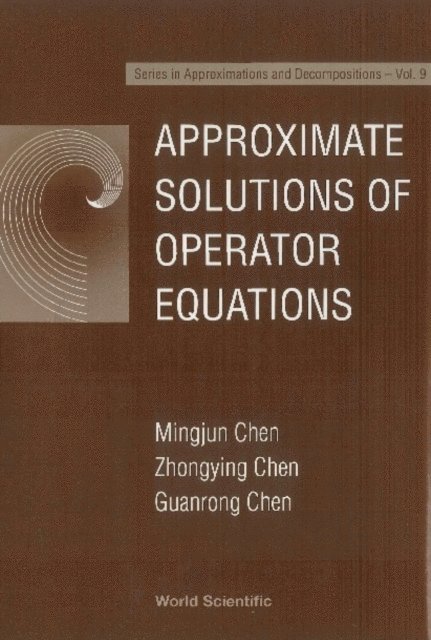 Chen Zhongying Chen, Chen Mingjun Chen, Chen Guanrong Chen - Approximate Solutions Of Operator Equations, E-bok