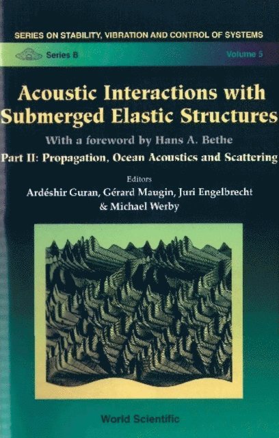 Werby Michael Werby, Maugin Gerard A Maugin, Guran Ardeshir Guran, Engelbrecht Juri Engelbrecht - Acoustic Interactions With Submerged Elastic Structures - Part Ii: Propagation, Ocean Acoustics And Scattering, E-bok