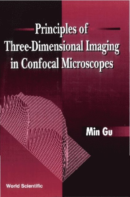 Gu Min Gu - Principles Of Three-dimensional Imaging In Confocal Microscopes, E-bok