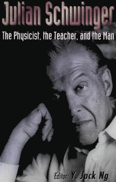 Yee Jack Ng Yee - Julian Schwinger: The Physicist, The Teacher, And The Man, E-bok