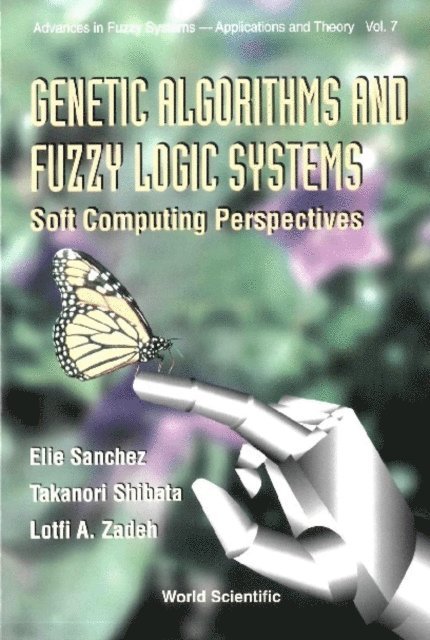 Zadeh Lotfi A Zadeh, Shibata Takanori Shibata, Sanchez Elie Sanchez - Genetic Algorithms And Fuzzy Logic Systems Soft Computing Perspectives, E-bok