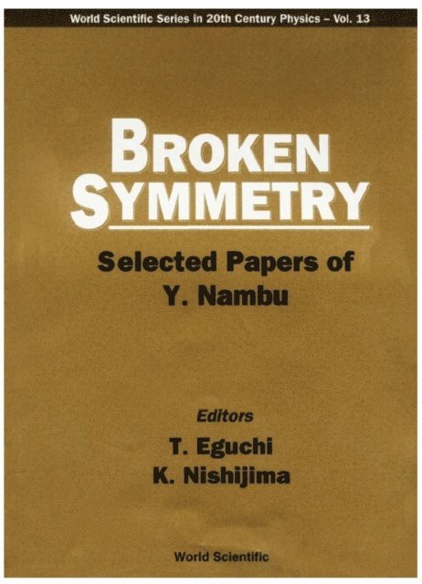 Nishijima K Nishijima, Eguchi Tohru Eguchi - Broken Symmetry: Selected Papers Of Y Nambu, E-bok