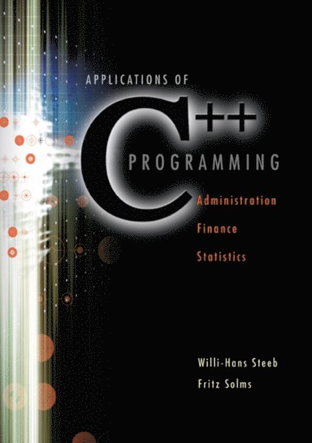 Steeb Willi-hans Steeb, Solms Fritz Solms - Applications Of C++ Programming: Administration, Finance And Statistics, E-bok