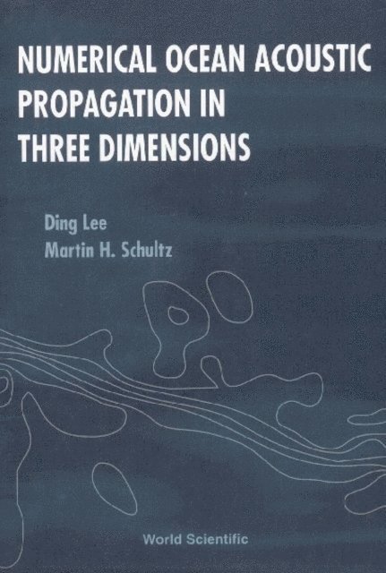 Siegmann W L Siegmann, Schultz Martin H Schultz, Lee Ding Lee - Numerical Ocean Acoustic Propagation In Three Dimensions, E-bok