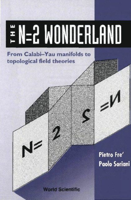 Soriani Paolo Soriani, Fre Pietro Fre - N=2 Wonderland, The: From Calabi-yau Manifolds To Topological Field Theories, E-bok