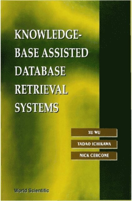 Cercone Nick Cercone, Wu Xu Wu, Ichikawa Tadao Ichikawa - Knowledge-base Assisted Database Retrieval Systems, E-bok