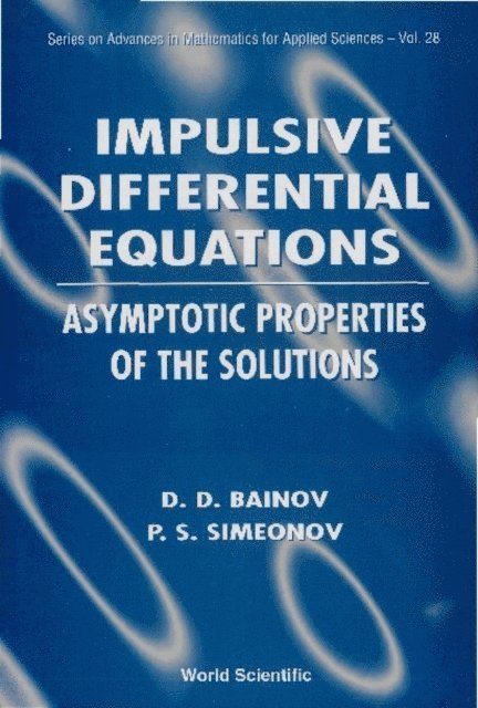 Simeonov Pavel Simeonov, Bainov Drumi D Bainov - Impulsive Differential Equations: Asymptotic Properties Of The Solutions, E-bok