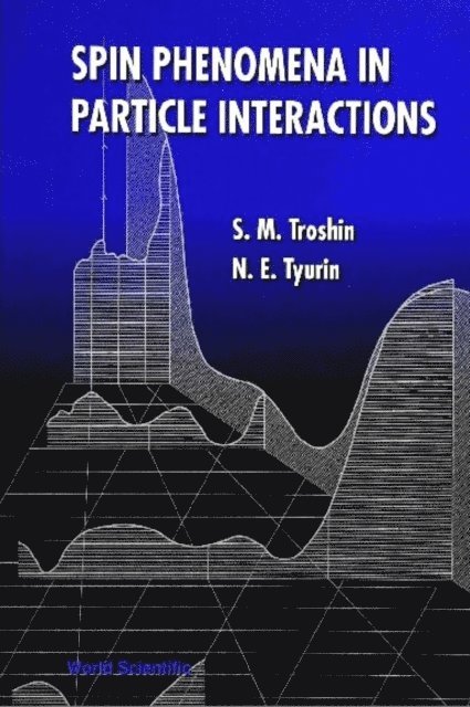 Tyurin N E Tyurin, Troshin Sergey Troshin - Spin Phenomena In Particle Interactions, E-bok