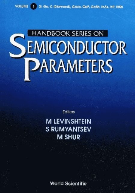 Shur Michael S Shur, Ya Vul' Alexander Ya Vul', Vorobjev Leonid Vorobjev, Schmidt Natalya M Schmidt, Rumyantsev Sergey Rumyantsev, Mikhailova Maya P Mikhailova, Levinshtein Michael E Levinshtein, Goldberg Yu A Goldberg, Gildenblat Gennady Sh Gildenblat - Handbook Series On Semiconductor Parameters, Vol. 1: Si, Ge, C (Diamond), Gaas, Gap, Gasb, Inas, Inp, Insb, E-bok