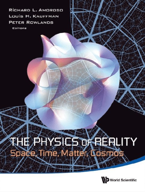 Rowlands Peter Rowlands, Kauffman Louis H Kauffman, Amoroso Richard L Amoroso - Physics Of Reality, The: Space, Time, Matter, Cosmos - Proceedings Of The 8th Symposium Honoring Mathematical Physicist Jean-pierre Vigier, E-bok