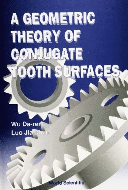 Wu Da-ren Wu, Luo Jia-shun Luo - Geometric Theory Of Conjugate Tooth Surfaces, A, E-bok