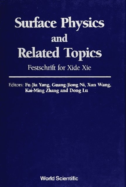 Ni G-j Ni, Zhang K M Zhang, Yang Fujia Yang, Wang Xun Wang, Lu Dong Lu - Surface Physics And Related Topics: Festschrift For Xie Xide, E-bok