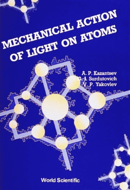 Yakovlev V P Yakovlev, Surdutovich G I Surdutovich, Kazantsev A P Kazantsev - Mechanical Action Of Light On Atoms, E-bok