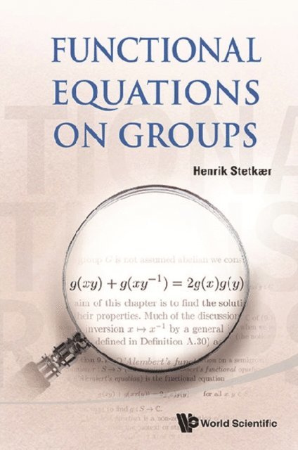 Stetkaer Henrik Stetkaer - Functional Equations On Groups, E-bok