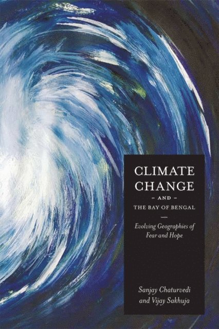 Vijay Sakhuja, Sanjay Chaturvedi - Climate Change and the Bay of Bengal, E-bok