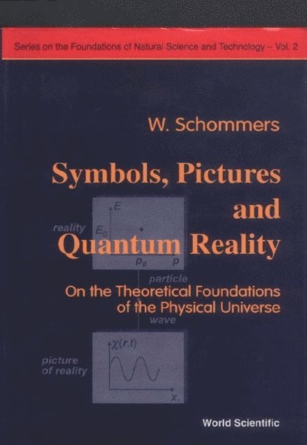 Schommers Wolfram Schommers - Symbols, Pictures And Quantum Reality - On The Theoretical Foundations Of The Physical Universe, E-bok