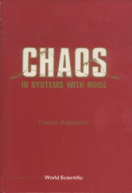 Kapitaniak Tomasz Kapitaniak - Chaos In Systems With Noise, E-bok