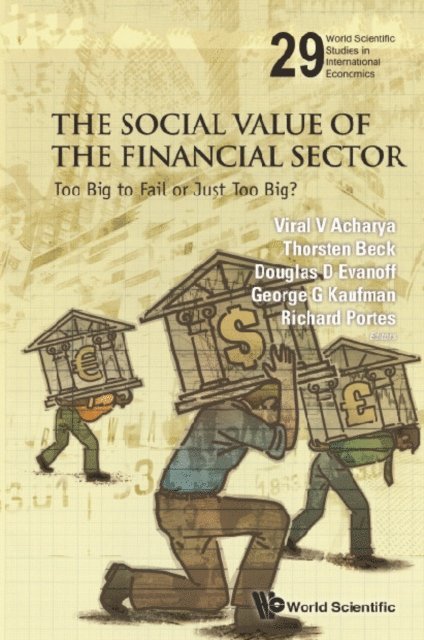 Portes Richard Portes, Kaufman George G Kaufman, Evanoff Douglas D Evanoff, Beck Thorsten Beck, Acharya Viral V Acharya - Social Value Of The Financial Sector, The: Too Big To Fail Or Just Too Big?, E-bok