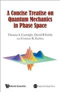 Concise Treatise On Quantum Mechanics In Phase Space, A