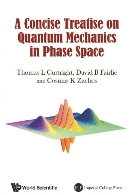 Zachos Cosmas K Zachos, Fairlie David B Fairlie, Curtright Thomas L Curtright - Concise Treatise On Quantum Mechanics In Phase Space, A, E-bok