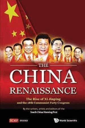 Artists And Editors Of The South China Morning Post, Writers, Jonathan Sharp - China Renaissance, The: The Rise Of Xi Jinping And The 18th Communist Party Congress, Häftad