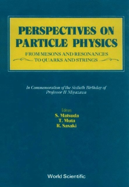 Matsuda S Matsuda, Sasaki Ryu Sasaki, Muta Taizo Muta - Perspectives On Particle Physics: From Mesons And Resonances To Quarks And Strings - Festschrift In Honor Of Professor H Miyazawa, E-bok