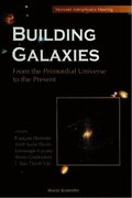 Building Galaxies: From The Primordial Universe To The Present, Procs Of The Xixth Rencontres De Moriond