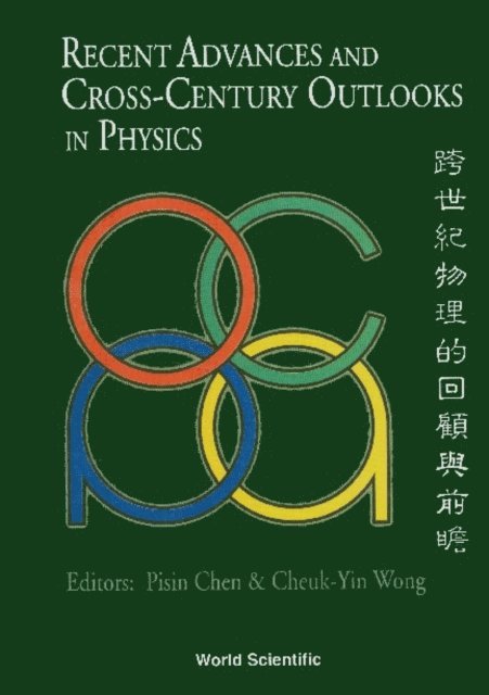 Chen Pisin Chen, Wong Cheuk-yin Wong - Recent Advances And Cross-century Outlooks In Physics: Interplay Between Theory And Experiment, E-bok